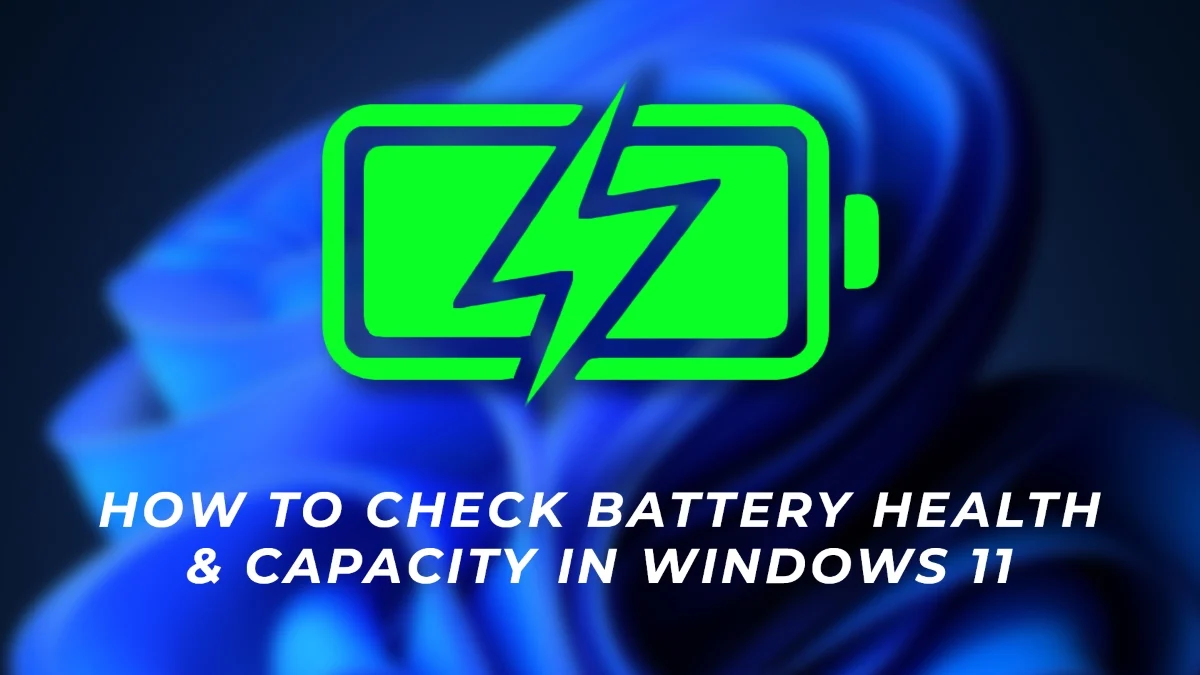 How to Check Battery Health and Capacity on Windows 11 - TechKnowmad